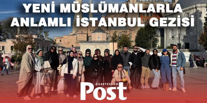 İsviçre Türk Diyanet Vakfından Mühtedilerle Anlamlı İstanbul Gezisi