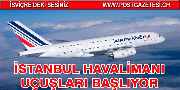 AİR-FRANCE İSTANBUL HAVALİMANI UÇUŞLARI BAŞLIYOR