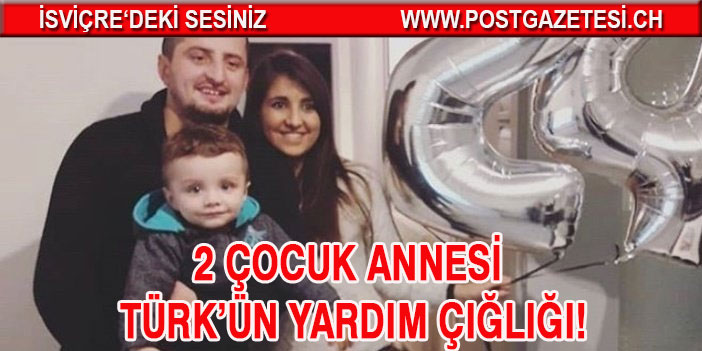 2 çocuk annesi Türk’ün yardım çığlığı!