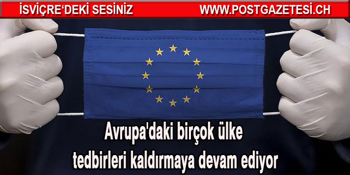 Avrupa'daki birçok ülke tedbirleri kaldırmaya devam ediyor