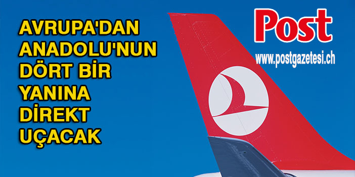 Türk Hava Yolları, Avrupa'dan Anadolu'nun dört bir yanına direkt uçacak