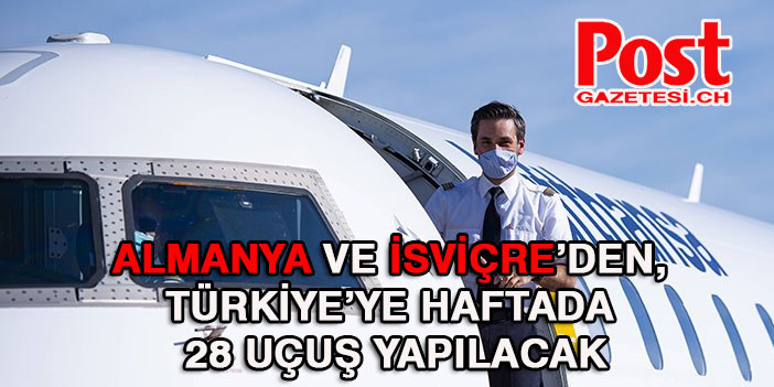 Almanya ve İsviçre’den, Türkiye’ye haftada 28 uçuş yapılacak