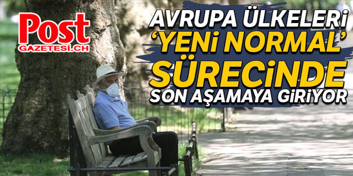 Avrupa ülkeleri ‘yeni normal’ sürecinde son aşamaya giriyor