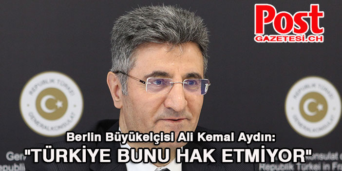Berlin Büyükelçisi Aydın'dan Almanya'nın Türkiye'yi riskli ülke göstermesine tepki