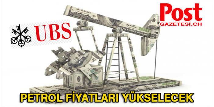 UBS petrol fiyatlarında artış öngörüyor