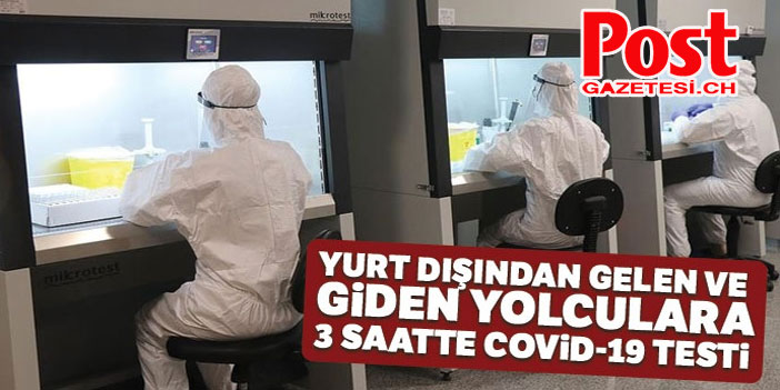 Yurt dışından gelen ve giden yolculara 3 saatte Kovid-19 testi