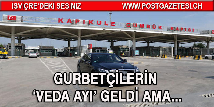 Gurbetçilerin ‘veda ayı’ geldi ama...