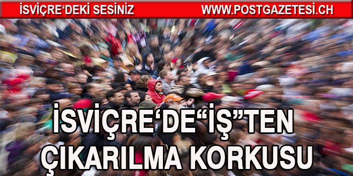 İsviçre'de halkı işten çıkarılma korkusu sardı