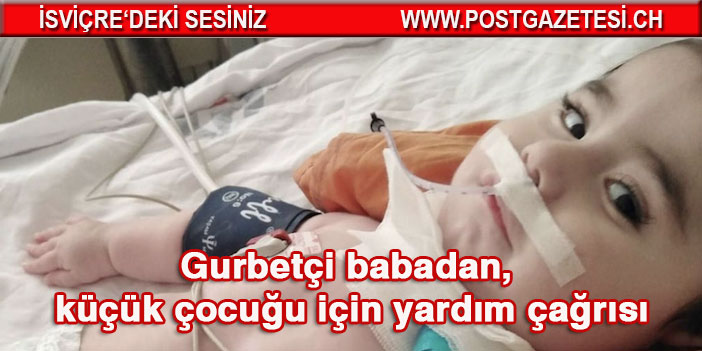 Gurbetçi babadan, küçük çocuğu için yardım çağrısı