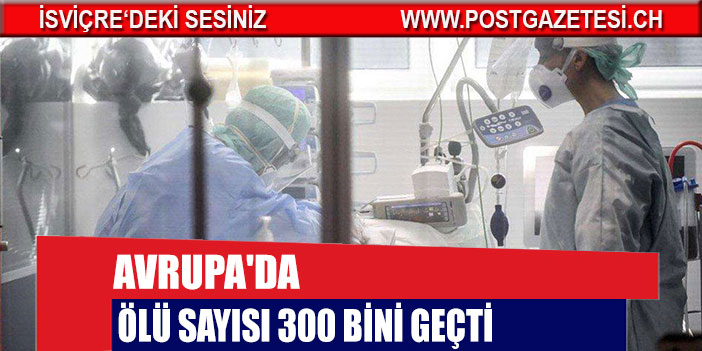 Avrupa'da ölü sayısı 300 bini geçti