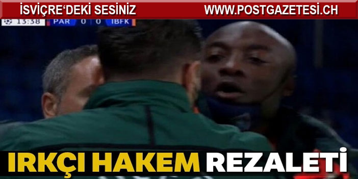 PSG-Başakşehir maçında ırkçı hakem rezaleti!