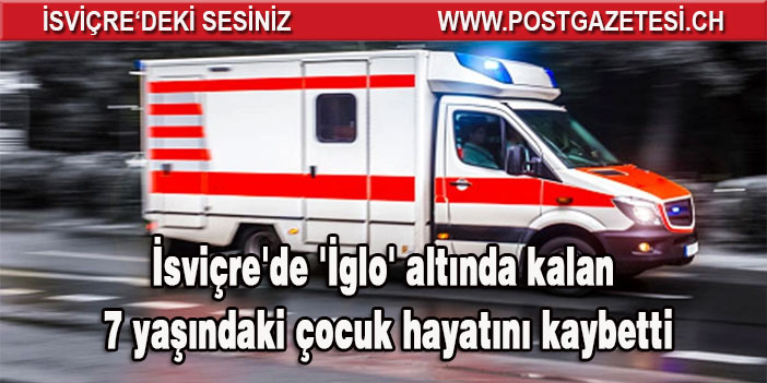 İsviçre'de 'İglo' altında kalan 7 yaşındaki çocuk hayatını kaybetti