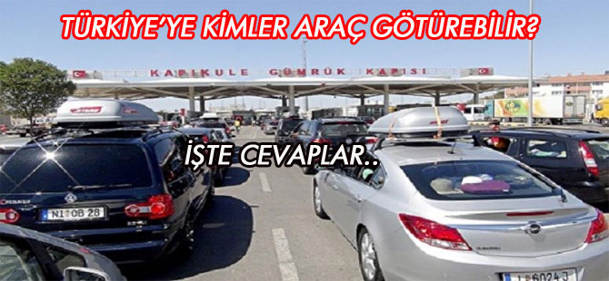 A’dan Z’ye yutdışından Türkiye’ye araç götürme, cevapsız soru kalmayacak