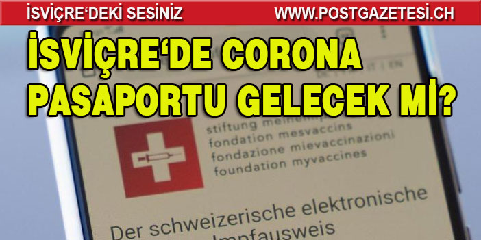 İSVİÇRE’DE CORONA PASAPORTU GELSİN TALEBİ