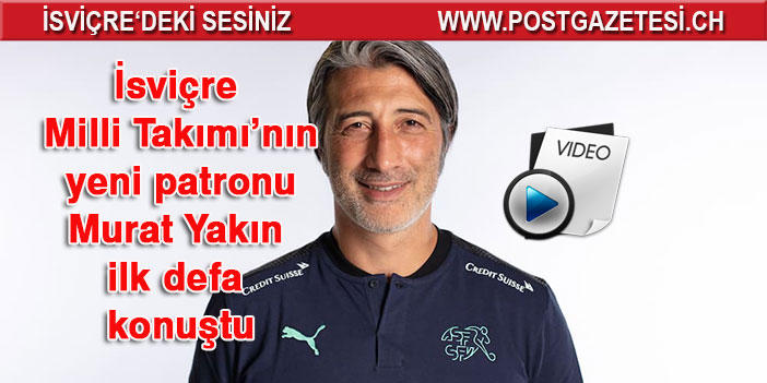 İsviçre Milli Takımı’nın yeni patronu Murat Yakın ilk defa konuştu