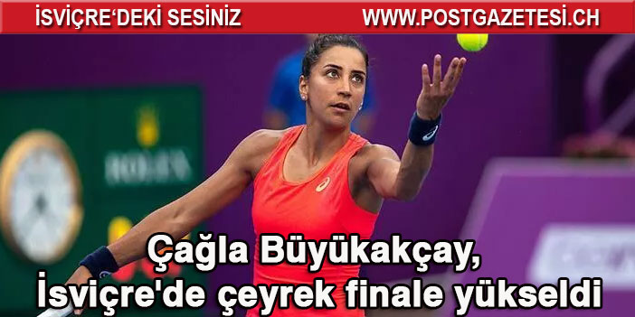 Çağla Büyükakçay, İsviçre'de çeyrek finale yükseldi
