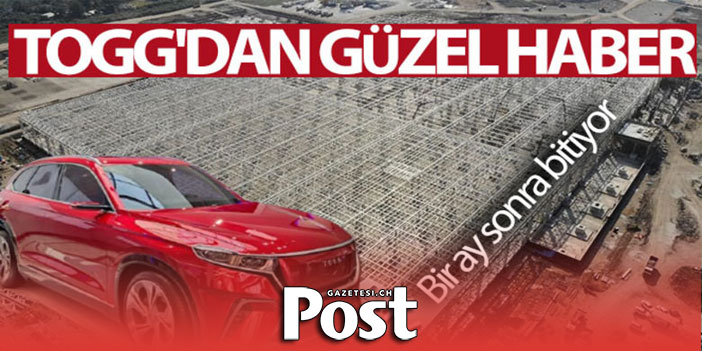 TOGG'dan güzel haber...Bir ay sonra bitiyor