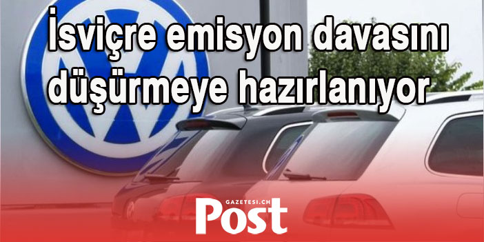 İsviçre Volkswagen’in emisyon davasını düşürmeye hazırlanıyor