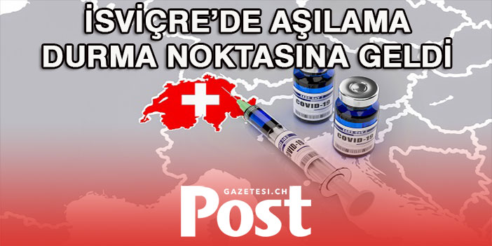 İSVİÇRE’DE AŞILAMA ÇOK DÜŞTÜ