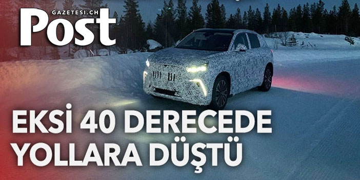 Yerli otomobil TOGG eksi 40 derecede yola çıktı