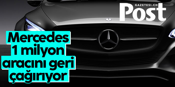 Mercedes, dünya çapında yaklaşık 1 milyon aracını geri çağıracak