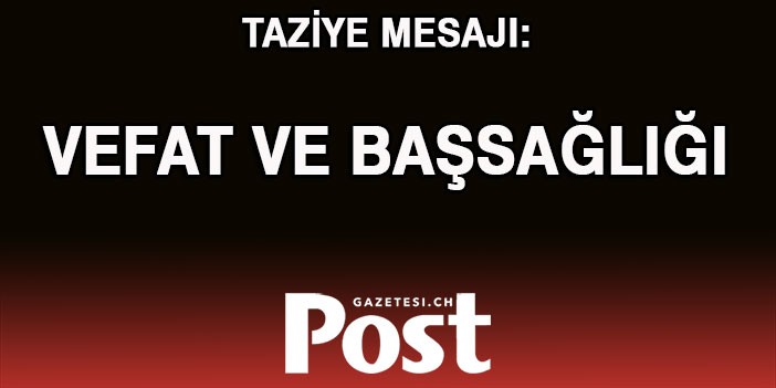 TAZİYE VEFAT VE BAŞSAĞLIĞI