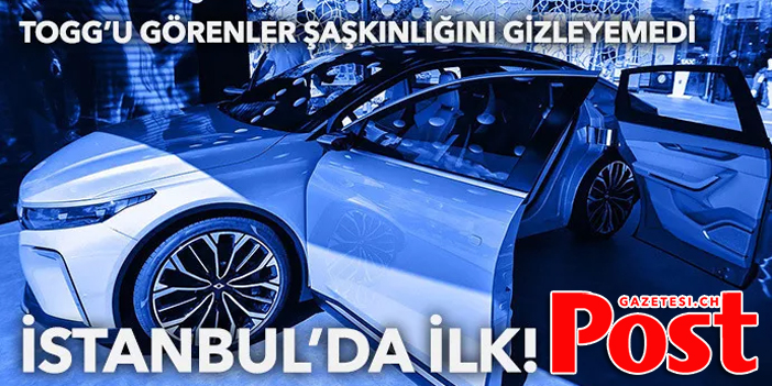 TOGG İSTANBUL’DA GÖRÜCÜYE ÇIKTI