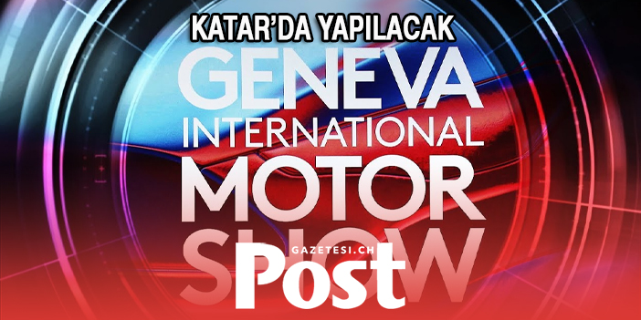 Cenevre 2023 oto fuarı Katar’da yapılacak