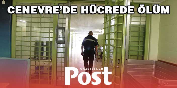 CENEVRE’DE HÜCREDE ÖLÜM