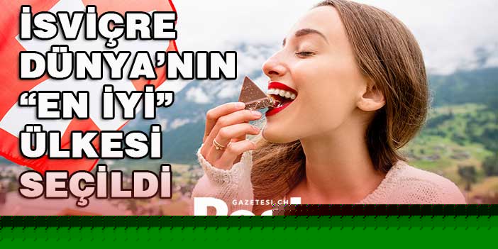 İsviçre dünyanın en iyi ülkeleri arasında 1. sırada