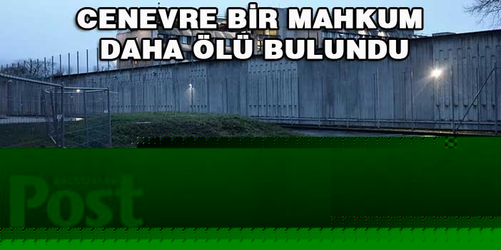 BİR MAHKUM DAHA ÖLÜ BULUNDU
