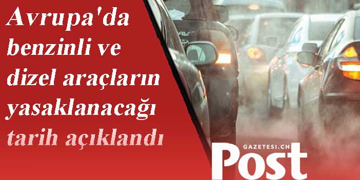 Avrupa'da benzinli ve dizel araçların yasaklanacağı tarih açıklandı