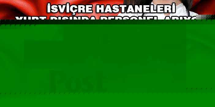 İsviçre hastaneleri Polonya ve İtalya'da personel arıyor