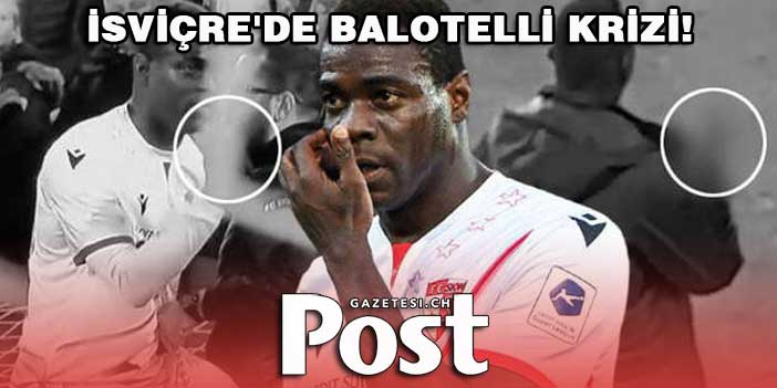 İsviçre'de Balotelli krizi! Olay paylaşım...