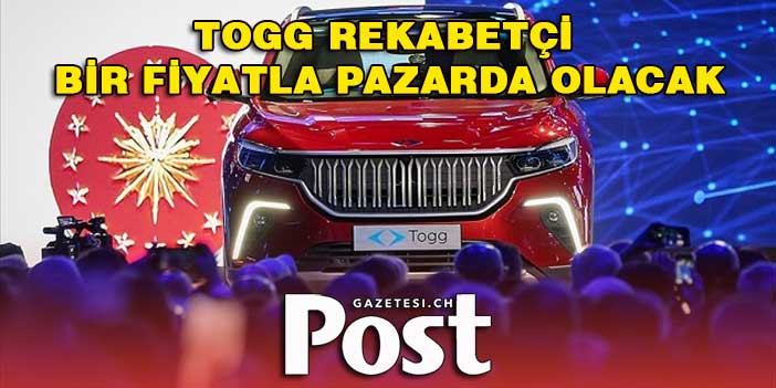Türkiye'nin otomobili Togg rekabetçi bir fiyatla pazarda olacak