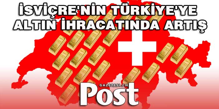 İsviçre'nin Türkiye'ye altın ihracatında artış