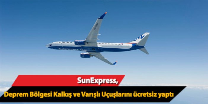SunExpress, Deprem Bölgesi Kalkış ve Varışlı Uçuşlarını  Ücretsiz Yaptı