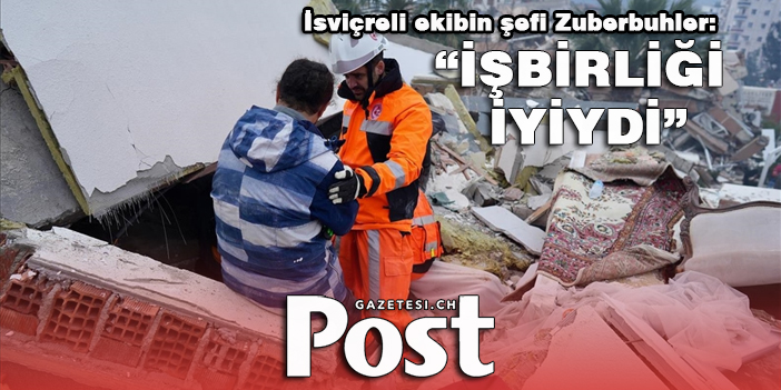 İsviçreli ekibin şefi Zuberbuhler: Türkiye'de yabancı kurtarma ekipleri ile yerel ekipler arasındaki işbirliği iyiydi