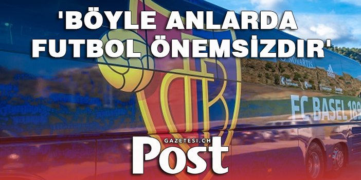 FC Basel'den 'Böyle anlarda futbol önemsizdir' paylaşımı