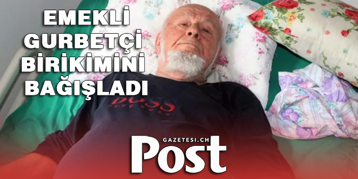 Emekli gurbetçi birikimini bağışladı