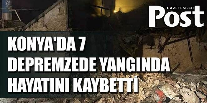 Depremden kaçtılar, Konya'da yangında 7 kişi can verdi