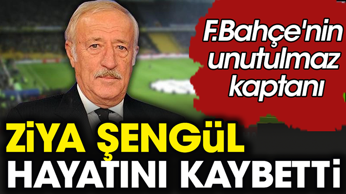 Türk sporunun acı günü! Ziya Şengül hayatını kaybetti