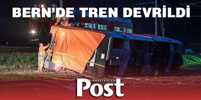 BERN’DE TREN DEVRİLDİ