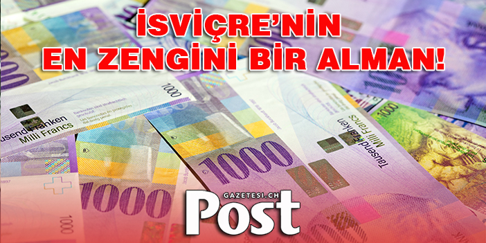 İsviçre’nin en zengini bir Alman..