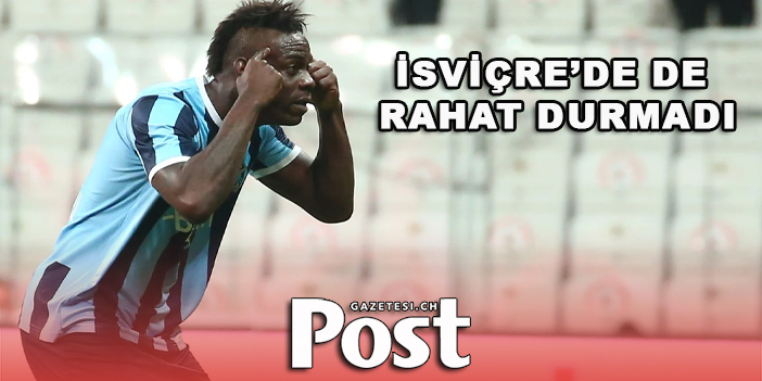 Olayların adamı olan Mario Balotelli, İsviçre'de rahat durmadı