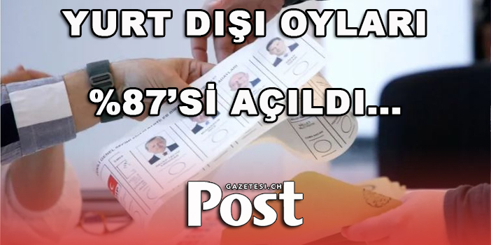 Yurt dışı oylarının yüzde 87'si açıldı