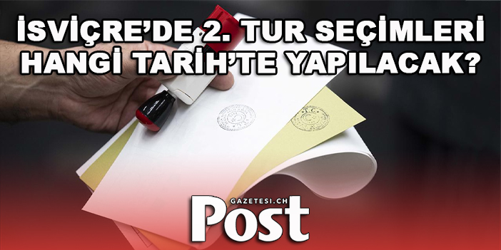 İsviçre’deki seçmenler ikinci tur için bu tarihten itibaren sandığa gidecek