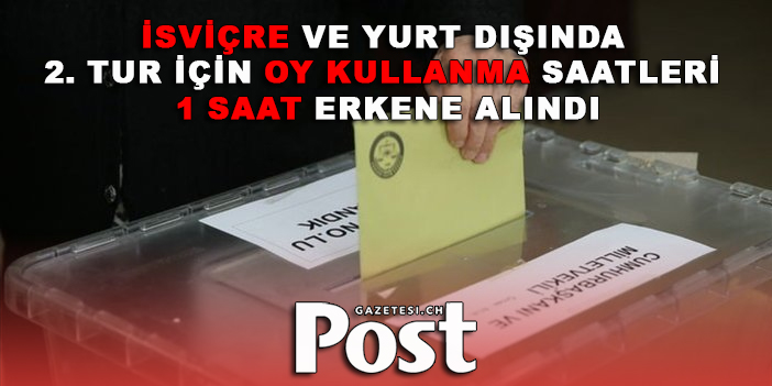 Yurt dışında ikinci tur için oy kullanma saatleri 1 saat erkene alındı