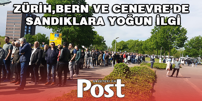 ZÜRİH,BERN VE CENEVRE’DE SANDIKLARA YOĞUN İLGİ