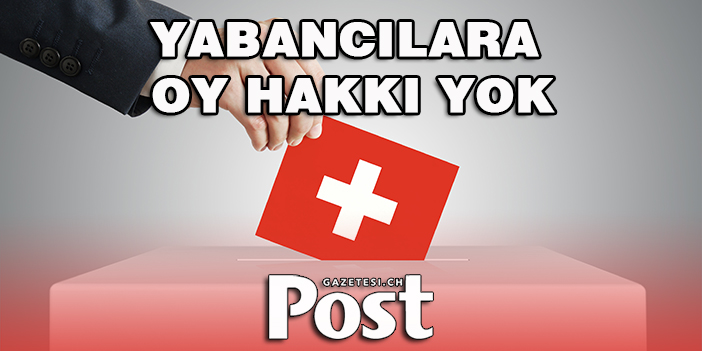 ZÜRİH’TE YABANCILARA OY HAKKI YOK